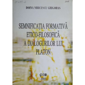 SEMNIFICATIA FORMATIVA ETICO-FILOSOFICA A DIALOGURILOR LUI PLATON