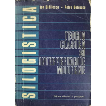 SILOGISTICA, TEORIA CLASICA SI INTERPRETARILE MODERNE