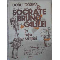 SOCRATE BRUNO GALILEI IN FATA JUSTITIEI SOCRATE BRUNO GALILEI IN FATA JUSTITIEI