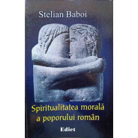 SPIRITUALITATEA MORALA A POPORULUI ROMAN SPIRITUALITATEA MORALA A POPORULUI ROMAN