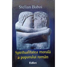 SPIRITUALITATEA MORALA A POPORULUI ROMAN