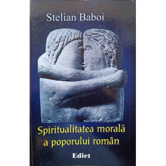 SPIRITUALITATEA MORALA A POPORULUI ROMAN