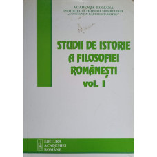 STUDII DE ISTORIE A FILOSOFIEI ROMANESTI VOL.1