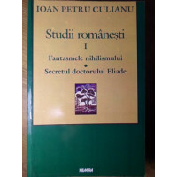 STUDII ROMANESTI VOL.1 FANTASMELE NIHILISMULUI. SECRETUL DOCTORULUI ELIADE STUDII ROMANESTI VOL.1 FANTASMELE NIHILISMULUI. SECRETUL DOCTORULUI ELIADE