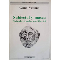 SUBIECTUL SI MASCA. NIETZSCHE SI PROBLEMA ELIBERARII SUBIECTUL SI MASCA. NIETZSCHE SI PROBLEMA ELIBERARII