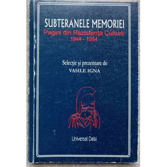 SUBTERANELE MEMORIEI. PAGINI DIN REZISTENTA CULTURII 1944-1954