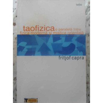 TAOFIZICA. O PARALELA INTRE FIZICA MODERNA SI MISTICA ORIENTALA