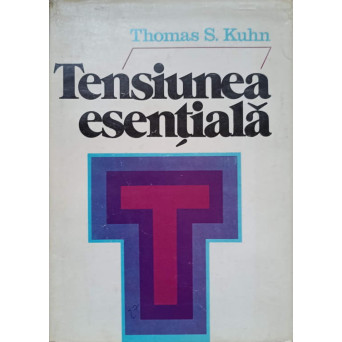 TENSIUNEA ESENTIALA. STUDII DESPRE TRADITIE SI SCHIMBARE IN STIINTA