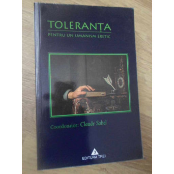 TOLERANTA. PENTRU UN UMANISM ERETIC
