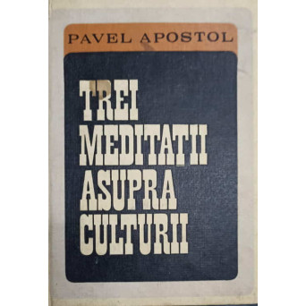 TREI MEDITATII ASUPRA CULTURII, URMATE DE CATEVA INCERCARI FILOSOFICE