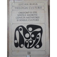 TRILOGIA CULTURII. ORIZONT SI STIL, SPATIUL MIORITIC, GENEZA METAFOREI SI SENSUL CULTURII