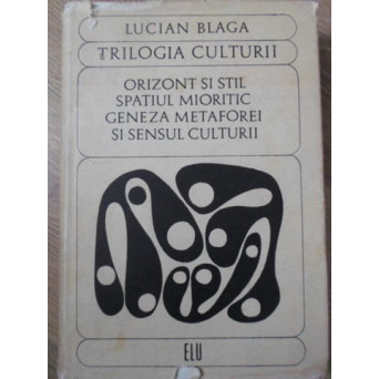 TRILOGIA CULTURII. ORIZONT SI STIL, SPATIUL MIORITIC, GENEZA METAFOREI SI SENSUL CULTURII