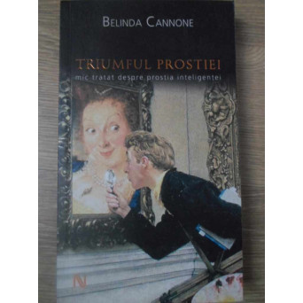 TRIUMFUL PROSTIEI. MIC TRATAT DESPRE PROSTIA INTELIGENTEI