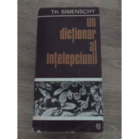 UN DICTIONAR AL INTELEPCIUNII. CUGETARI ANTICE SI MODERNE, EDITIE INTEGRALA UN DICTIONAR AL INTELEPCIUNII. CUGETARI ANTICE SI MODERNE, EDITIE INTEGRALA