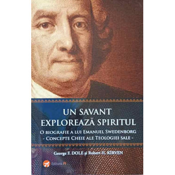 UN SAVANT EXPLOREAZA SPIRITUL. O BIOGRAFIE A LUI EMANUEL SWEDENBORG - CONCEPTE CHEIE ALE TEOLOGIEI SALE