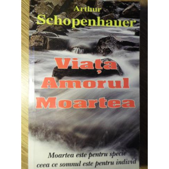 VIATA, AMORUL, MOARTEA