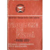 PROBLEME DE FIZICA PENTRU LICEU VOL.1 MECANIA, TERMODINAMICA, FIZICA MOLECULARA PROBLEME DE FIZICA PENTRU LICEU VOL.1 MECANIA, TERMODINAMICA, FIZICA MOLECULARA
