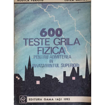 600 TESTE GRILA FIZICA PENTRU ADMITEREA IN INVATAMANTUL SUPERIOR