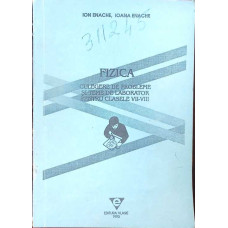 FIZICA CULEGERE DE PROBLEME SI TEME DE LABORATOR PENTRU CLASELE VII-VIII