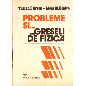 PROBLEME SI... GRESELI DE FIZICA