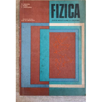 FIZICA (FIZICA MOLECULARA SI CALDURA) MANUAL PENTRU LICEE DE SPECIALITATE