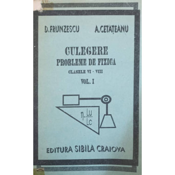 CULEGERE DE PROBLEME DE FIZICA. CLASELE VI-VIII VOL.1