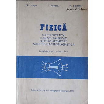FIZICA ELECTROSTATICA, CURENTI RAMIFICATI, ELECTROMAGNETISM, INDUCTIE ELECTROMAGNETICA. COMPLETARE PENTRU CLASA A IX-A