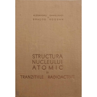 STRUCTURA NUCLEULUI ATOMIC SI TRANZITIILE RADIOACTIVE