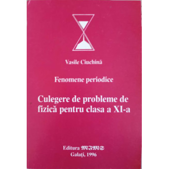 FENOMENE PERIODICE. CULEGERE DE PROBLEME DE FIZICA PENTRU CLASA A XI-A