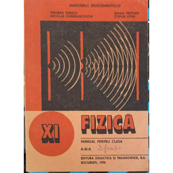 FIZICA. MANUAL PENTRU CLASA A XI-A