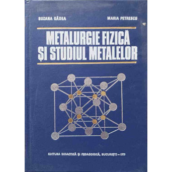 METALURGIE FIZICA SI STUDIUL METALELOR PARTEA I