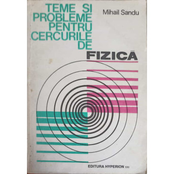 TEME SI PROBLEME PENTRU CERCURILE DE FIZICA