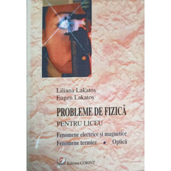 PROBLEME DE FIZICA PENTRU LICEU. FENOMENE ELECTRICE SI MAGNETICE, FENOMENE TERMICE, OPTICA