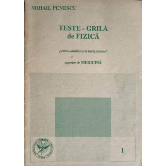 TESTE GRILA DE FIZICA PENTRU ADMITEREA IN INVATAMANTUL SUPERIOR DE MEDICINA
