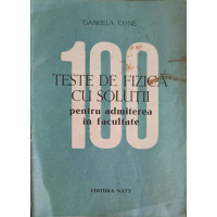 100 TESTE DE FIZICA PENTRU ADMITEREA IN FACULTATE 100 TESTE DE FIZICA PENTRU ADMITEREA IN FACULTATE