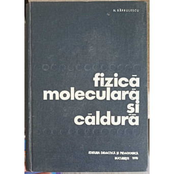 FIZICA MOLECULARA SI CALDURA