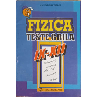 FIZICA, TESTE GRILA IX-XII