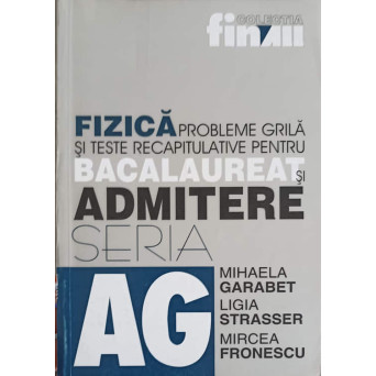 FIZICA, PROBLEME GRILA SI TESTE RECAPITULATIVE PENTRU BACALAUREAT SI ADMITERE