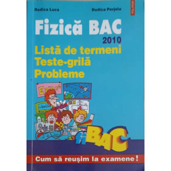 FIZICA BAC 2010. LISTA DE TERMENI, TESTE GRILA, PROBLEME