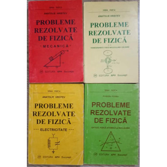 PROBLEME REZOLVATE DE FIZICA VOL.1-4 MECANICA; TERMODINAMICA, FIZICA MOLECULARA, CALDURA; ELECTRICITATE; OPTICA, FIZICA ATOMICA SI NUCLEARA