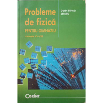 PROBLEME DE FIZICA PENTRU GIMNAZIU. CLASELE VI-VIII