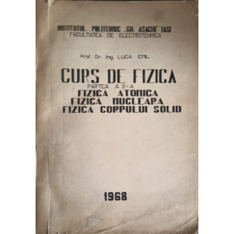CURS DE FIZICA, PARTEA 2: FIZICA ATOMICA, FIZICA NUCLEARA, FIZICA CORPULUI SOLID