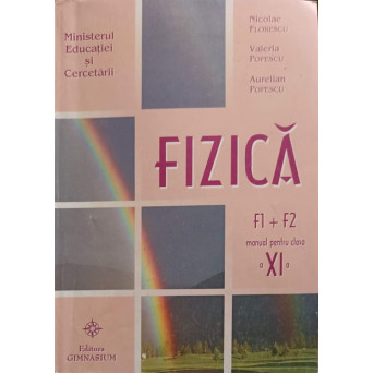 FIZICA, MANUAL PENTRU CLASA A XI-A, F1+F2