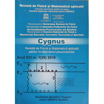 CYGNUS - REVISTA DE FIZICA SI MATEMATICA APLICATA PENTRU INVATAMANTUL PREUNIVERSITAR ANUL XVI, NR.1/2019