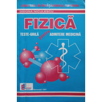 FIZICA. TESTE-GRILA PENTRU ADMITERE MEDICINA FIZICA. TESTE-GRILA PENTRU ADMITERE MEDICINA