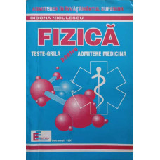 FIZICA. TESTE-GRILA PENTRU ADMITERE MEDICINA