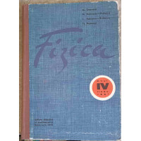 FIZICA, MANUAL PENTRU ANUL IV LICEU, SECTIA REALA FIZICA, MANUAL PENTRU ANUL IV LICEU, SECTIA REALA