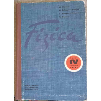 FIZICA, MANUAL PENTRU ANUL IV LICEU, SECTIA REALA