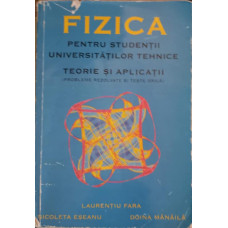 FIZICA PENTRU STUDENTII UNIVERSITATILOR TEHNICE. TEORIE SI APLICATII