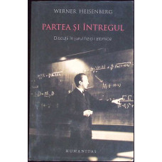 PARTEA SI INTREGUL. DISCUTII IN JURUL FIZICII ATOMICE